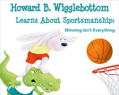 Howard B. Wigglebottom Learns About Sportsmanship: Winning Isn't Everything