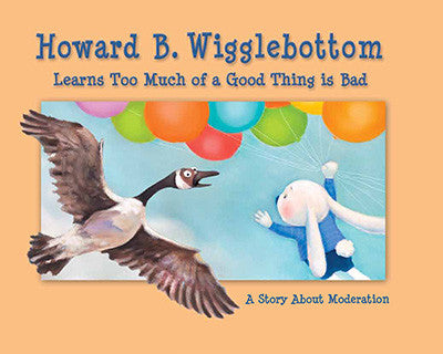 Howard B. Wigglebottom Learns Too Much --of a Good Thing is Bad: A Story About Moderation